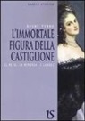Bruno Penna - L'immortale figura della Castiglione. Il mito, la memoria, i luoghi