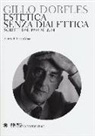Gillo Dorfles, L. Cesari - Estetica senza dialettica. Scritti dal 1933 al 2014
