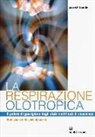 Patrick Baudin - La respirazione olotropica. Il potere di guarigione degli stati modificati di coscienza