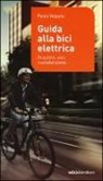 Paolo Volpato - Guida alla bici elettrica. Acquisto, uso e manutenzione
