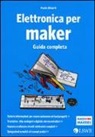 Paolo Aliverti - Elettronica per maker. Guida completa