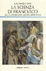 Luigi Borzacchini - La scienza di Francesco. Dal santo di Assisi al papa argentino, le radici medievali della scienza moderna