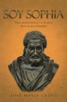 Jose Maria Calvo, José María Calvo, José María Calvo Andrés - Soy Sophia : viaje apasionante a través de la historia de la filosofía