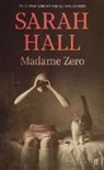 Sarah Hall, Sarah (Author) Hall - Madame Zero
