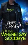 James Craig - This is Where I Say Goodbye