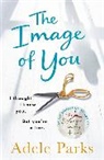 Adele Parks - Image of You: I Thought I Knew You. But You''re a Liar.