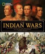 Anton Treuer - National Geographic The Indian Wars Battles, Bloodshed, and the Fight for Freedom on the American Frontier