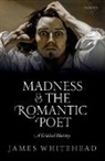 James Whitehead, James (Lecturer in English Whitehead, Whitehead James - Madness and the Romantic Poet
