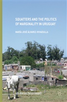 María José Álvarez Rivadulla, María José Álvarez-Rivadulla - Squatters and the Politics of Marginality in Uruguay