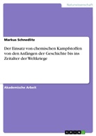 Markus Schnedlitz - Der Einsatz von chemischen Kampfstoffen von den Anfängen der Geschichte bis ins Zeitalter der Weltkriege