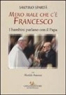 Matilde Amorosi, Santino Spartà - Meno male che c'è Francesco. I bambini parlano con il papa