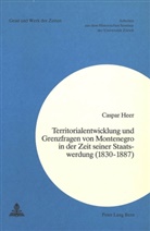 Caspar Heer, Caspar Heer - Territorialentwicklung und Grenzfragen von Montenegro in der Zeit seiner Staatswerdung (1830-1887)