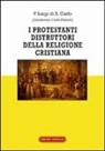 Luigi di S. Carlo (Padre) - I protestanti distruttori della religione cristiana