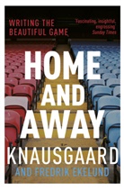 Fredrik Ekelund, Karl Ove Knausgaard, Karl Ove Knausgard, Karl O. Knausgård, Karl Ove Knausgård - Home and Away