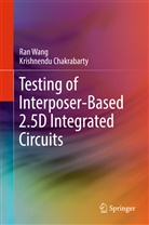 Krishnendu Chakrabarty, Ra Wang, Ran Wang - Testing of Interposer-Based 2.5D Integrated Circuits