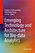 Chip Hong Chang, Anupam Chattopadhyay, Chi Hong Chang, Chip Hong Chang, Hao Yu - Emerging Technology and Architecture for Big-data Analytics