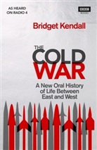 Bridget Kendall - The Cold War: A New Oral History of Life Between East and West