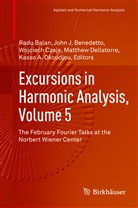 Radu Balan, John J. Benedetto, Wojciech Czaja, Wojciech Czaja et al, Matthew Dellatorre, Joh J Benedetto... - Excursions in Harmonic Analysis, Volume 5