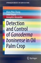 Arnnyitte Alexander, Khim Phi Chong, Khim Phin Chong, Jedo Dayou, Jedol Dayou - Detection and Control of Ganoderma boninense in Oil Palm Crop