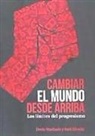 Decio Machado Flores, Raúl Zibechi - Cambiar el mundo desde arriba : los límites del progresismo