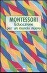 Maria Montessori, C. Grazzini - Educazione per un mondo nuovo