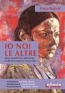 Enisa Bukvic - Io, noi, le altre. Donne portatrici di cambiamento in Bosnia Erzegovina, Istria e Italia