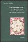 Gershom Scholem, R. Donatoni, E. Zevi - L'idea messianica nell'ebraismo e altri saggi sulla spiritualità ebraica