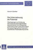 Horst H. Geunther, Horst Gunther, Horst Günther, Horst H. Günther - Die Unternehmung als Potential