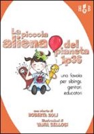 Roberta Zoli, V. Bellosi - La piccola aliena del pianeta 1p36. Una favola per siblings, genitori, educatori