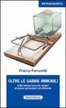 Franco Ferrarotti - Oltre le sabbie mobili. Dalla democrazia dei misteri al potere partecipato ed efficiente