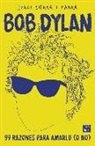 Jordi Sierra i Fabra - Bob Dylan. 99 razones para amarlo (o no)