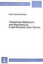 Hans-Günther Brüske - "Verkehrtes Heldentum" und Absonderung in den Romanen Jean Genets