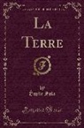 Emile Zola, Émile Zola - La Terre (Classic Reprint)