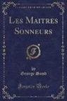 George Sand - Les Maitres Sonneurs (Classic Reprint)