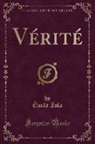 Emile Zola, Émile Zola - Vérité (Classic Reprint)