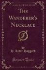 H. Rider Haggard - The Wanderer's Necklace (Classic Reprint)