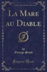 George Sand - La Mare au Diable (Classic Reprint)