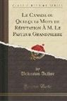 Unknown Author - Le Canada ou Quelques Mots de Réfutation À M. Le Pasteur Grandpierre (Classic Reprint)