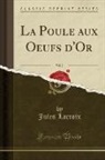Jules Lacroix - La Poule aux Oeufs d'Or, Vol. 2 (Classic Reprint)