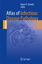 Brya H Schmitt, Bryan H Schmitt, Bryan Schmitt, Bryan H. Schmitt - Atlas of Infectious Disease Pathology