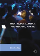 Bree Hadley - Theatre, Social Media, and Meaning Making