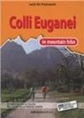 Lucio De Franceschi - Colli Euganei in mountain bike. 17 itinerari tra le colline nel cuore della pianura veneta