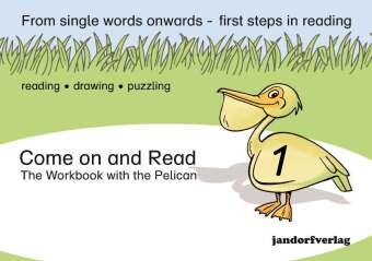 Peter Wachendorf - Come on and Read. Pt.1 - The Workbook with the Pelican. From single words onwards - first steps in reading