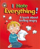 Sue Graves, Desideria Guicciardini, Desideria Guicciardini, Guicciardini Desideria - Our Emotions and Behaviour: I Hate Everything: A book about feeling