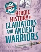 Rachel Minay - Blast Through the Past: A Heroic History of Gladiators and Ancient