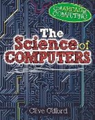 Clive Gifford - Get Ahead in Computing: The Science of Computers