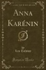 Leo Tolstoy - Anna Karénin, Vol. 1 (Classic Reprint)
