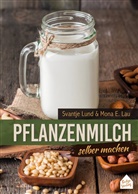 Mona E. Lau, Svantje Lund - Pflanzenmilch selber machen