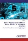 Ali Turab - Some Applications of Fixed Point Results in Biological Sciences