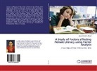 Anjum Ara M K Ahmad, Anjum Ara M. K. Ahmad - A Study of Factors affecting Female Literacy using Factor Analysis